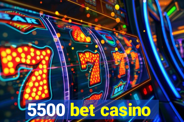 5500 bet casino